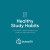 Healthy Study Habits